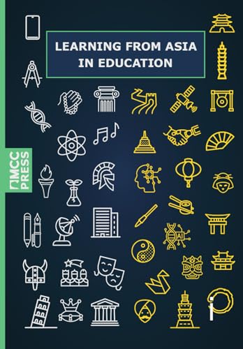 Learning from Asia in Education: How the West Can Learn from the East in Education in the 21st Century von MCC Press