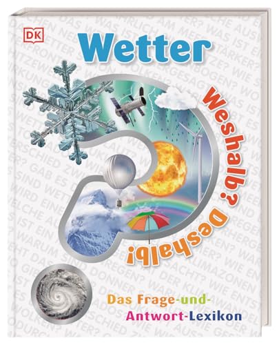 Weshalb? Deshalb! Wetter: Das Frage-und-Antwort-Lexikon. Über 200 clevere Fragen rund um Sonne, Regen und Wind. Für Kinder ab 6 Jahren von Dorling Kindersley Verlag