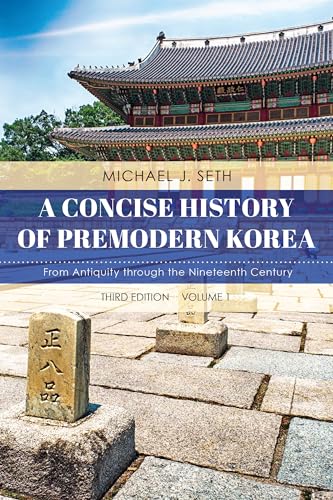 A Concise History of Premodern Korea - Volume 1, Third Edition: From Antiquity through the Nineteenth Century von Rowman & Littlefield Publ