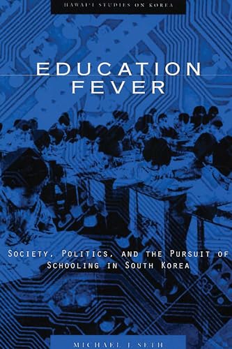 Education Fever: Society, Politics and the Pursuit of Schooling in South Korea (Hawaii Studies on Korea)