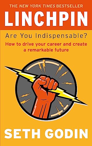 Linchpin: Are You Indispensable? How to drive your career and create a remarkable future von Little, Brown Book Group