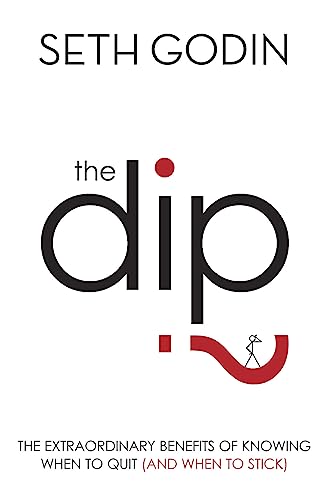 The Dip: The Extraordinary Benefits of Knowing When to Quit (and When to Stick) von Piatkus