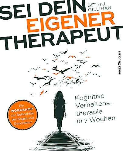 Sei dein eigener Therapeut: Kognitive Verhaltenstherapie in 7 Wochen