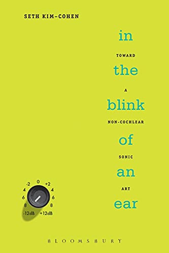 In the Blink of an Ear: Toward a Non-Cochlear Sonic Art