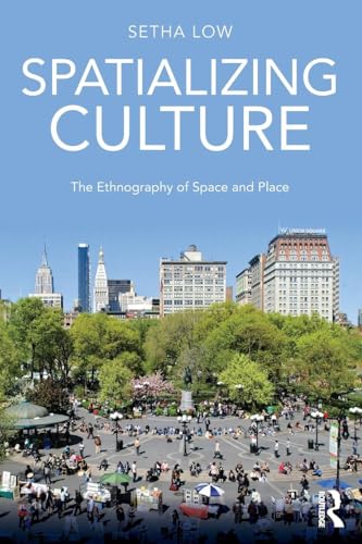 Spatializing Culture: The Ethnography of Space and Place