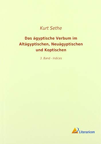 Das ägyptische Verbum im Altägyptischen, Neuägyptischen und Koptischen: 3. Band - Indices