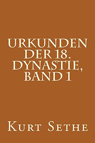 Urkunden der 18. Dynastie, Band 1: Hieroglyphic Inscriptions of the 18th Dynasty (Urkunden Der 18.n Dynastie, Band 1)