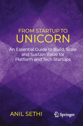 From Startup to Unicorn: An Essential Guide to Build, Scale and Sustain Value for Platform and Tech Startups von Springer