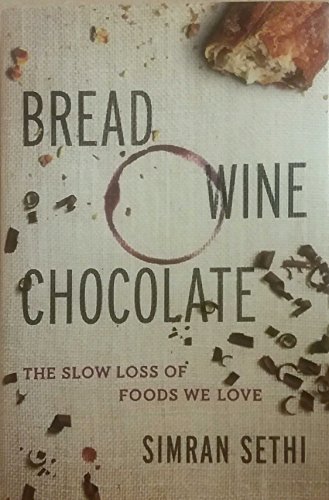 Bread, Wine, Chocolate: The Slow Loss of Foods We Love