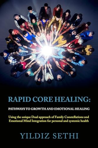 Rapid Core Healing: Pathways to Growth and Emotional Healing: Using the unique Dual approach of Family Constellations and Emotional Mind Integration for personal and systemic health von CreateSpace Independent Publishing Platform