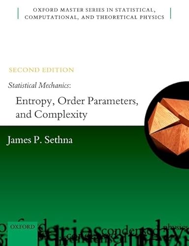 Statistical Mechanics: Entropy, Order Parameters, and Complexity (Oxford Master Series in Statistical, Computational, and Theoretical Physics, 14, Band 14)