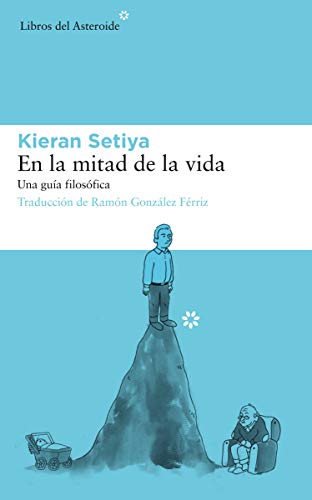 En La Mitad de la Vida: Una Guía Filosófica (Libros del Asteroide, Band 212)