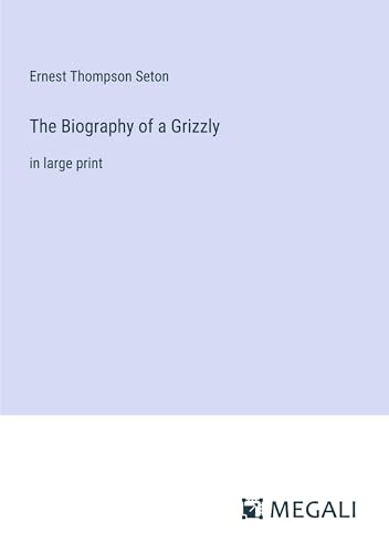 The Biography of a Grizzly: in large print von Megali Verlag