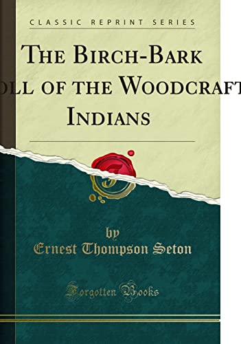 The Birch-Bark Roll of the Woodcraft Indians Containing Their Constitution, Laws, Games, and Deeds (Classic Reprint) von Forgotten Books