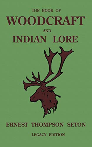 The Book Of Woodcraft And Indian Lore (Legacy Edition): A Classic Manual On Camping, Scouting, Outdoor Skills, Native American History, And Nature ... of American Outdoors Classics, Band 23)
