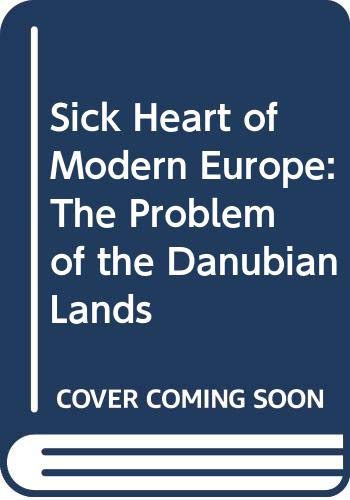 Sick Heart of Modern Europe: The Problem of the Danubian Lands