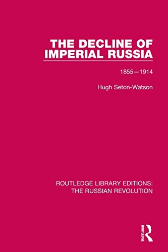 The Decline of Imperial Russia: 1855-1914 (Routledge Library Editions: the Russian Revolution)