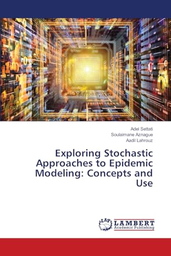Exploring Stochastic Approaches to Epidemic Modeling: Concepts and Use von LAP LAMBERT Academic Publishing
