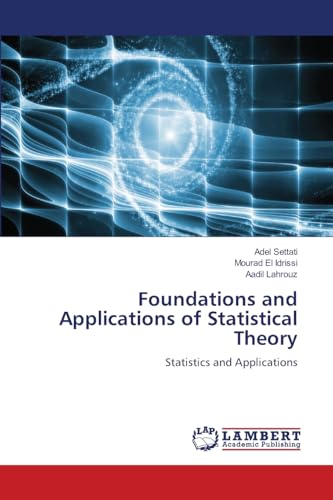 Foundations and Applications of Statistical Theory: Statistics and Applications von LAP LAMBERT Academic Publishing