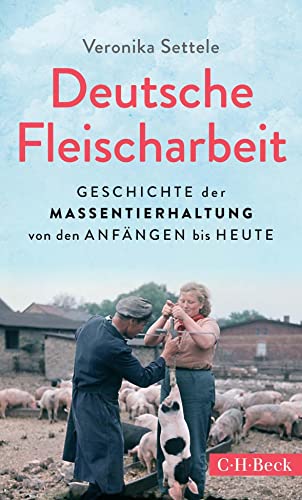 Deutsche Fleischarbeit: Geschichte der Massentierhaltung von den Anfängen bis heute (Beck Paperback)