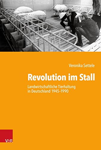 Revolution im Stall. Landwirtschaftliche Tierhaltung in Deutschland 1945–1990. Kartonierte Sonderausgabe (Kritische Studien zur Geschichtswissenschaft) von Vandenhoeck + Ruprecht