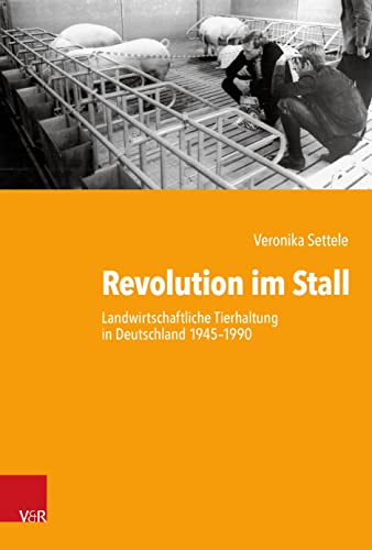 Revolution im Stall. Landwirtschaftliche Tierhaltung in Deutschland 1945–1990. Kartonierte Sonderausgabe (Kritische Studien zur Geschichtswissenschaft)