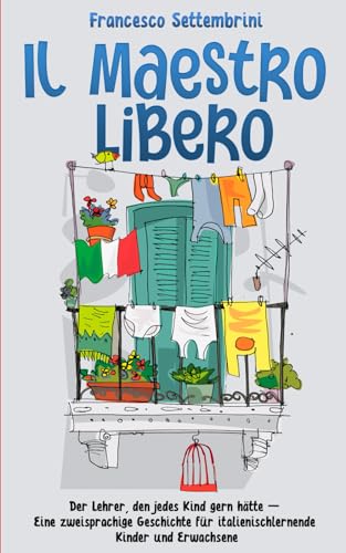 IL MAESTRO LIBERO: Der Lehrer, den jedes Kind gern hätte – eine zweisprachige Geschichte für italienischlernende Kinder und Erwachsene von Schinken Verlag