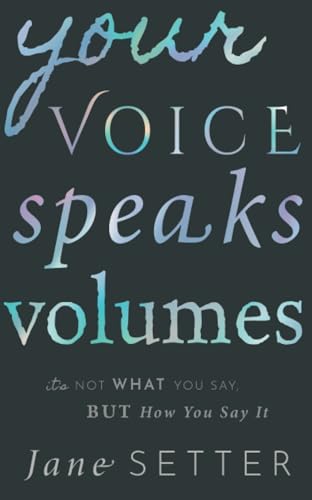 Your Voice Speaks Volumes: It's Not What You Say, but How You Say It von Oxford University Press