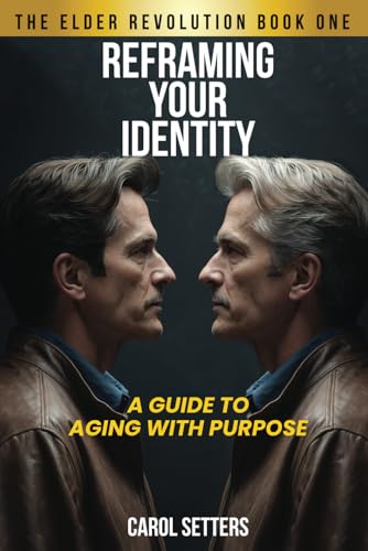 Reframing Your Identity: A Guide to Aging With Purpose (The Elder Revolution) von Staten House