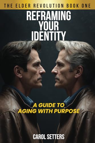 Reframing Your Identity: A Guide to Aging With Purpose von Staten House