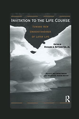 Invitation to the Life Course: Towards New Understandings of Later Life (Society and Aging)