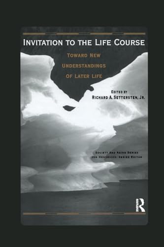 Invitation to the Life Course: Towards New Understandings of Later Life (Society and Aging)