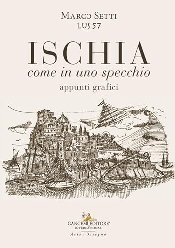 Ischia. Come in uno specchio. Appunti grafici. Ediz. illustrata (Arte, Disegno, Rilievo, Design) von Gangemi Editore
