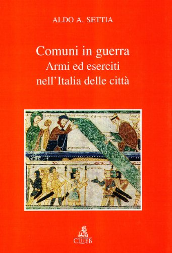 Comuni in guerra. Armi ed eserciti nell'Italia delle città (Biblioteca di storia urbana medievale) von CLUEB