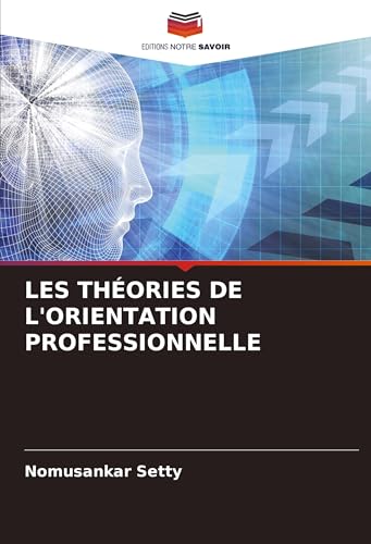 LES THÉORIES DE L'ORIENTATION PROFESSIONNELLE von Editions Notre Savoir