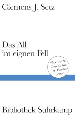 Das All im eignen Fell: Eine kurze Geschichte der Twitterpoesie | Legendäre Twittergedichte des Georg-Büchner-Preisträgers (Bibliothek Suhrkamp)
