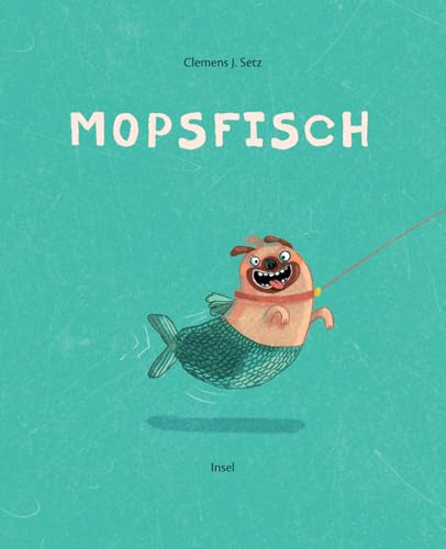 Mopsfisch: Illustriert von Stefanie Jeschke | Ein gereimtes Bilderbuch für Kinder ab 3 Jahre von Insel Verlag