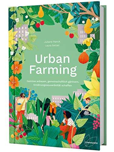 Urban Farming: Gemüse anbauen, gemeinschaftlich gärtnern, Ernährungssouveränität schaffen von Löwenzahn Verlag in der Studienverlag Ges.m.b.H.