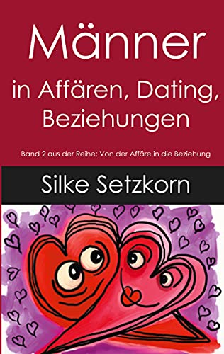 Männer in Affären, Dating, Beziehungen (Von der Affäre in die Beziehung) von Books on Demand GmbH