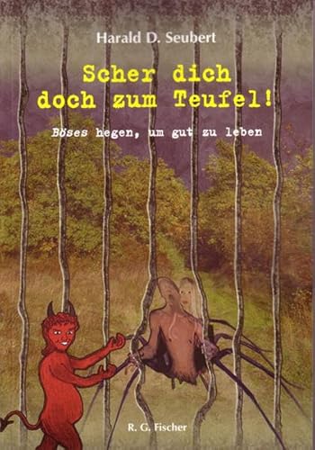 Scher dich doch zum Teufel!: Böses hegen, um gut zu leben Scher dich doch zum Teufel!: Böses hegen, um gut zu leben von Fischer, R. G.