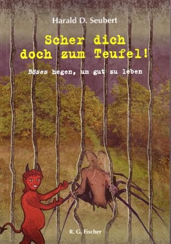 Scher dich doch zum Teufel!: Böses hegen, um gut zu leben von Fischer, R. G.