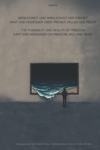 MÖGLICHKEIT UND WIRKLICHKEIT DER FREIHEIT: KANT UND HEIDEGGER ÜBER FREIHEIT, WILLEN UND RECHT von Exaiphnes Edition Wissenschaft