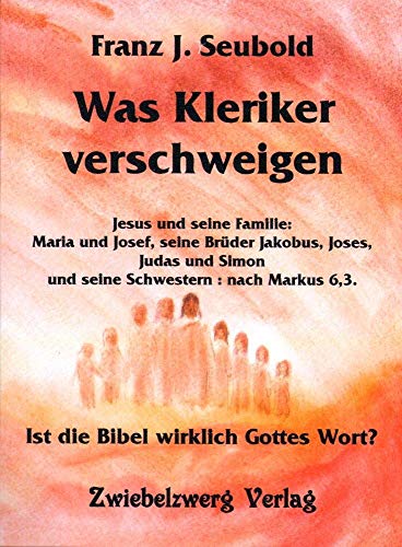 Was Kleriker verschweigen: Ist die Bibel wirklich Gottes Wort?