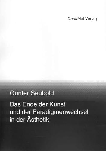 Das Ende der Kunst und der Paradigmenwechsel in der Ästhetik: Philosophische Untersuchungen zu Adorno, Heidegger und Gehlen in systematischer Absicht (AnAesthetica)