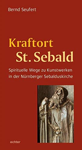 Kraftort St. Sebald: Spirituelle Wege zu Kunstwerken in der Nürnberger Sebalduskirche von Echter Verlag GmbH