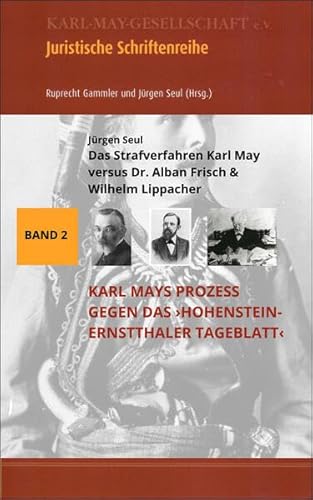 Das Strafverfahren Karl May versus Dr. Alban Frisch & Wilhelm Lippacher: Karl Mays Prozess gegen das ‚Hohenstein-Ernstthaler Tageblatt‘ (Juristische Schriftenreihe der Karl-May-Gesellschaft)