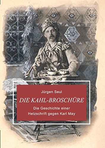 Die Kahl-Broschüre: Die Geschichte einer Hetzschrift gegen Karl May