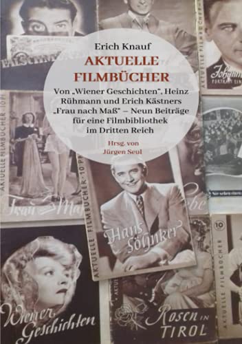 Erich Knauf: Aktuelle Filmbücher: Von „Wiener Geschichten“, Heinz Rühmann und Erich Kästners „Frau nach Maß“ – Neun Beiträge für eine Filmbibliothek im Dritten Reich