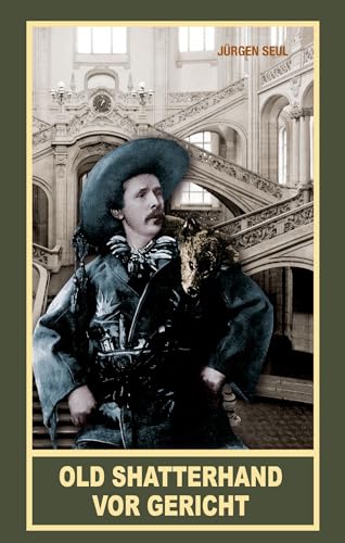 Old Shatterhand vor Gericht (Taschenbuch): Die 100 Prozesse des Schriftstellers Karl May
