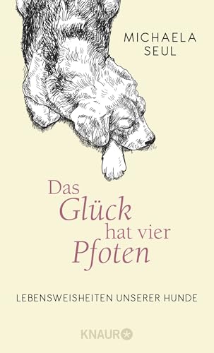 Das Glück hat vier Pfoten: Lebensweisheiten unserer Hunde von Droemer Knaur*